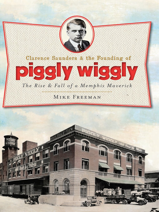 Title details for Clarence Saunders & the Founding of Piggly Wiggly by Mike Freeman - Available